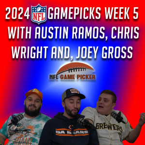 2024 NFL Game Picks- Week 5 with Austin Ramos, Christopher Wright, and Joey Gross