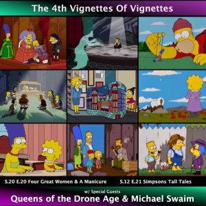 Ep215 The 4th Vignettes Of Vignettes (Guests: Queens Of The Drone Age & Michael Swaim)