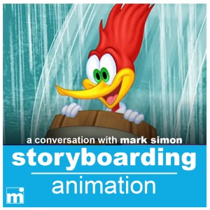 04 | STORYBOARDING for Animation (with Mark Simon of ”Woody Woodpecker”)