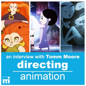 05 | DIRECTING Animation (with Tomm Moore, director of ”WolfWalkers”)