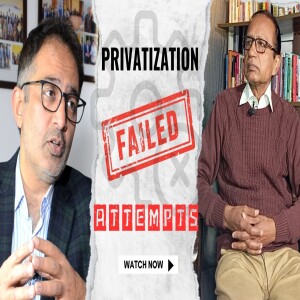 Privatization Podcast: The True Motivations Behind the Failure of Privatisation in Pakistan