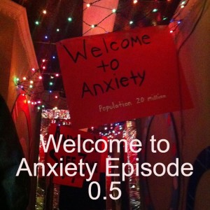 Welcome to Anxiety Episode 0.5