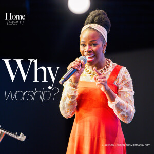 Why Worship? | Pastor Sarah Benibo | Home Team