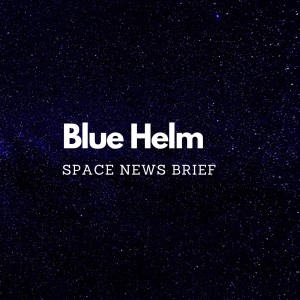 July 22 -2020 Blue Helm Space Brief