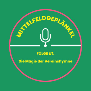 Folge #1: Die Magie der Vereinshymne