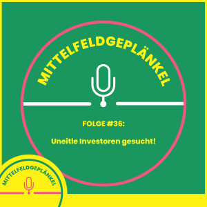 Folge #36: Uneitle Investoren gesucht!