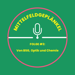 Folge #3: Von BSG, Optik und Chemie