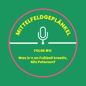 Folge #4: Was is‘n am Fußball kreativ, Nils Petersen?