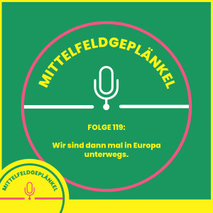 Folge 119: Wir sind dann mal in Europa unterwegs.