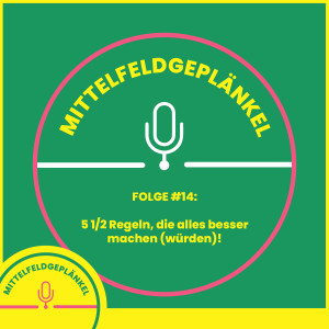 Folge #14: 5 1/2 Regeln, die alles besser machen (würden)!