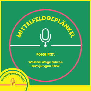 Folge #37: Welche Wege führen zum jungen Fan?