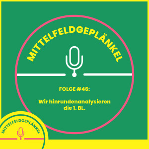 Folge #46: Wir hinrundenanalysieren die 1. BL.