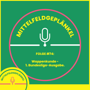 Folge #74: Wappenkunde - 1. Bundesliga-Ausgabe.