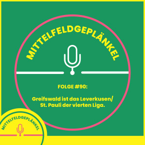 Folge #90: Greifswald ist das Leverkusen/St.Pauli der 4. Liga.