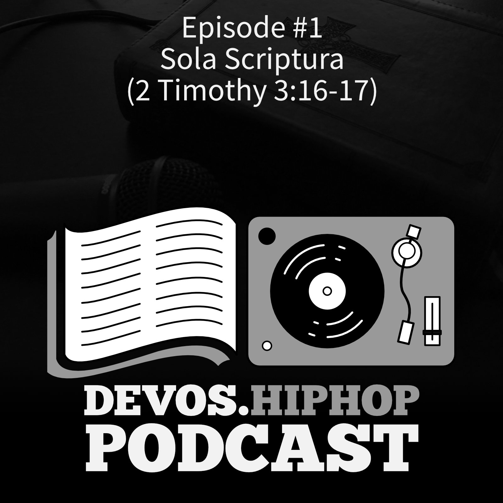 Episode 1: Sola Scriptura (2 Timothy 3:16-17)