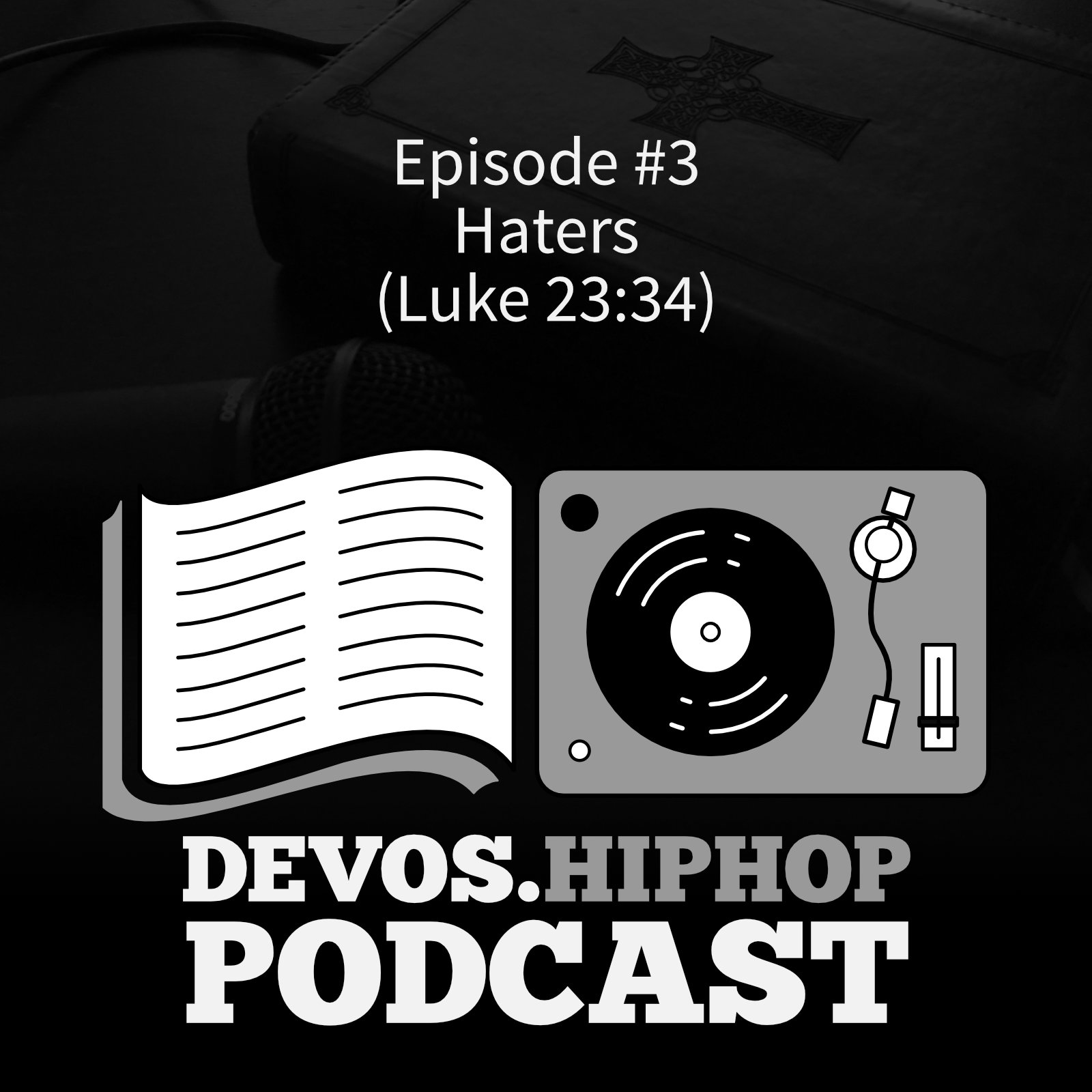 Episode 3: Haters (Luke 23:34)