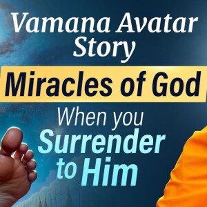 Miracles of God When you Surrender to him with Faith - The Vamana Avatar Story
