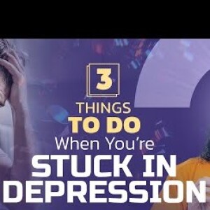 3 Things to Do When you’re Stuck in Depression and Toxic Thoughts