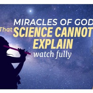 Miracles Of God That Science Cannot Explain