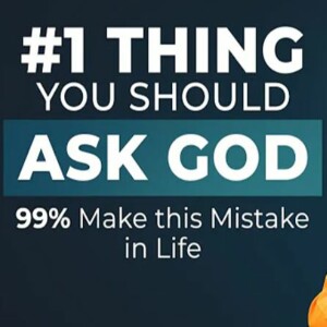 #1 Thing You Should Ask God For - 99% Make This Mistake