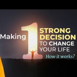 Making 1 Strong Decision To Change Your Life - Power Of Decisions