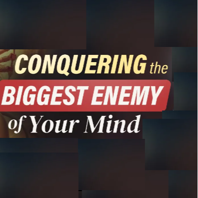 Conquering the Biggest Enemy of your Mind