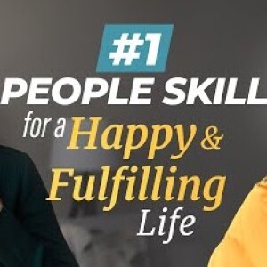 Art and Science of Happiness Episode 18 - People Skill You MUST Develop for a Happy and Fulfilling Life