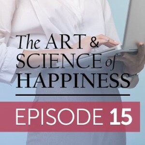 Art and Science of Happiness Episode 15 - 3 Mindsets to Do your Best Work Everyday
