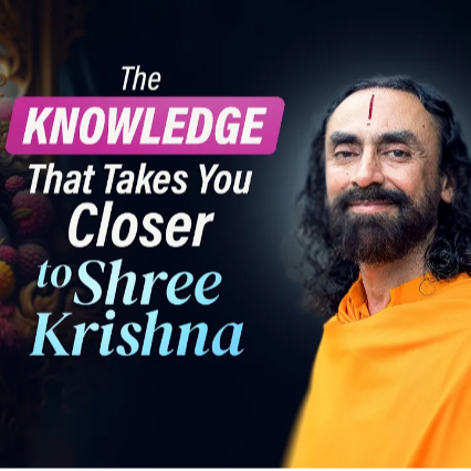 The Knowledge that takes you Closer to Shree Krishna