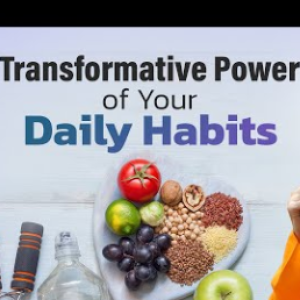 The Transformative Power of Daily Habits