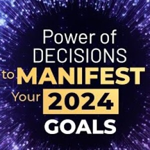 Beyond 2023 - POWER of Decisions to Manifest your 2024 Goals