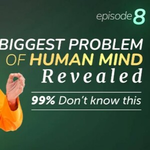 Power Of Thoughts Episode 8 - BIGGEST Problem Of The Human Mind That 99 Don’t Know