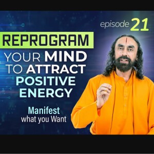 Power of thoughts Episode 21 - Reprogram Your MIND To Attract Positive Energy