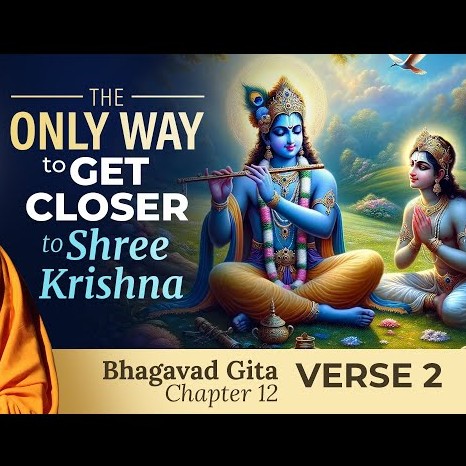 The ONLY Way to Get Closer to Shree Krishna - Bhagavad Gita Chapter 12 Verse 2