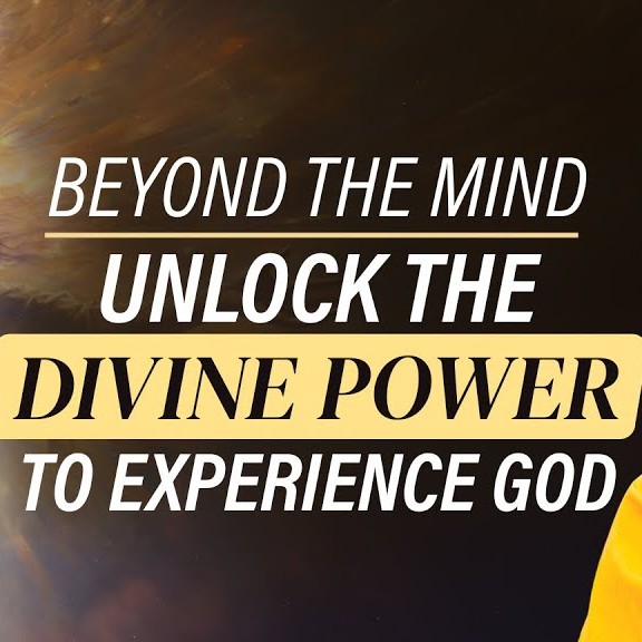 Beyond Your Mind - UNLOCK the Divine Power to Experience God