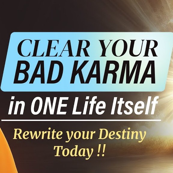 Clear Your Bad Karma in ONE Life Itself - The Way to Rewrite your Destiny