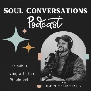 Loving with Our Whole Self: Soul Conversations with Nate Hamlin ep.11