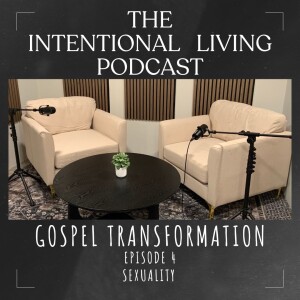 Sexuality: Gospel Transformation Ep. 4