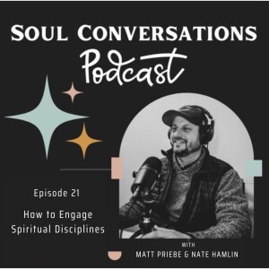 How to Engage Spiritual Disciplines: Soul Conversations with Nate Hamlin ep.21