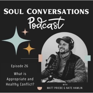 What is Appropriate and Healthy Conflict?: Soul Conversations with Nate Hamlin ep.26