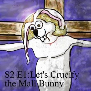 S2 E1 Little White Church: Let’s Crucify the Mall Bunny