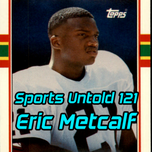 Sports Untold 121 Eric Metcalf