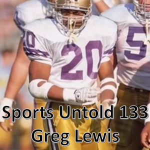 Sports Untold 133 Greg Lewis