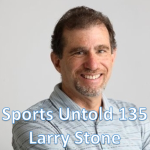 Sports Untold 135 Larry Stone