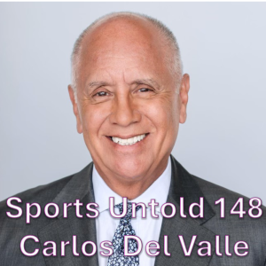 Sports Untold 148 Carlos Del Valle