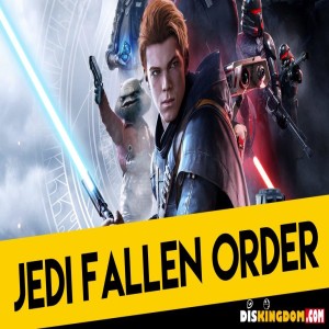 DisKingdom Podcast | Star Wars Jedi Fallen Order Revealed At E3 + D23 Expo Details Announced