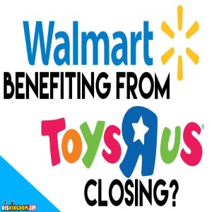 How Walmart Is Benefiting From Toys R Us Closing