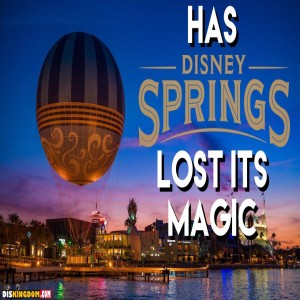 Has Disney Springs Lost It’s Magic?