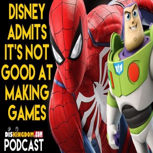 Disney Admit They Are Bad At Making Video Games | DisKingdom Podcast