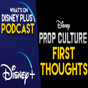Prop Culture Early Review | What’s On Disney Plus Podcast #77